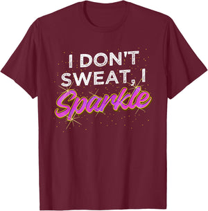 Gym Fitness Workout Funny Don't Sweat I Sparkle Quote T-Shirt - T-Shirt | Maroon