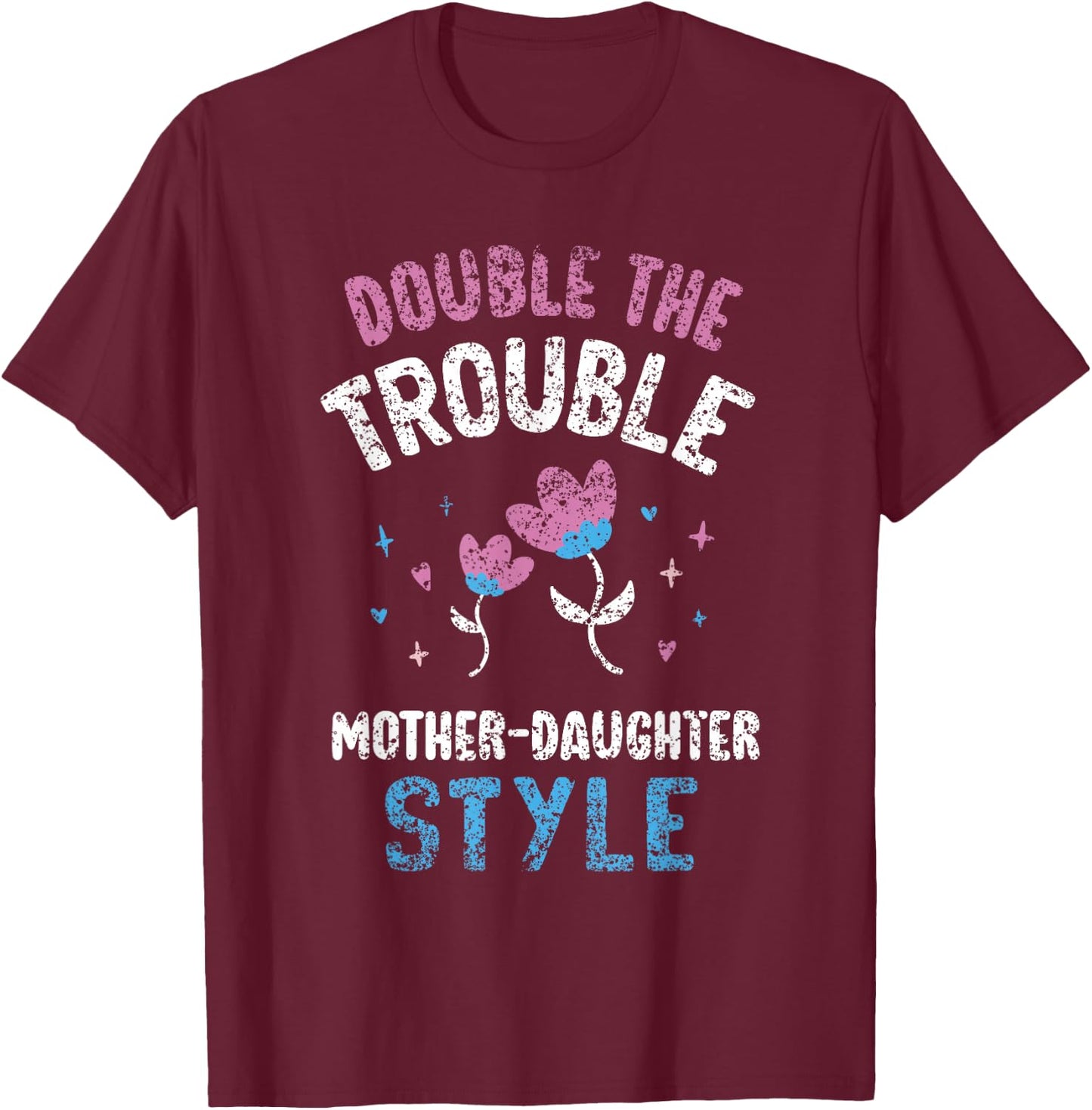 Double The Trouble Mother-Daughter Style Mother Daughter Mom T-Shirt - T-Shirt | Maroon