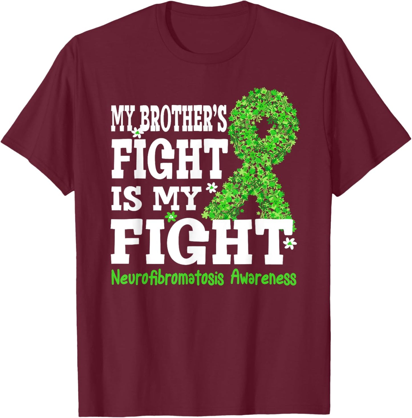 My Brother's Fight is My Fight Neurofibromatosis Awareness T-Shirt - T-Shirt | Maroon