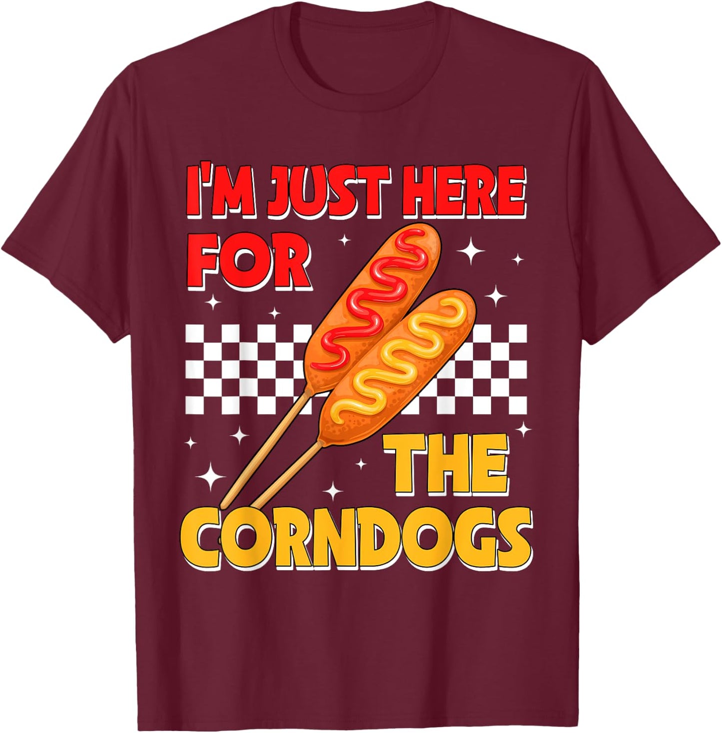 I'm Just Here For The Corn Dogs State Fair Corndog Lover T-Shirt - T-Shirt | Maroon
