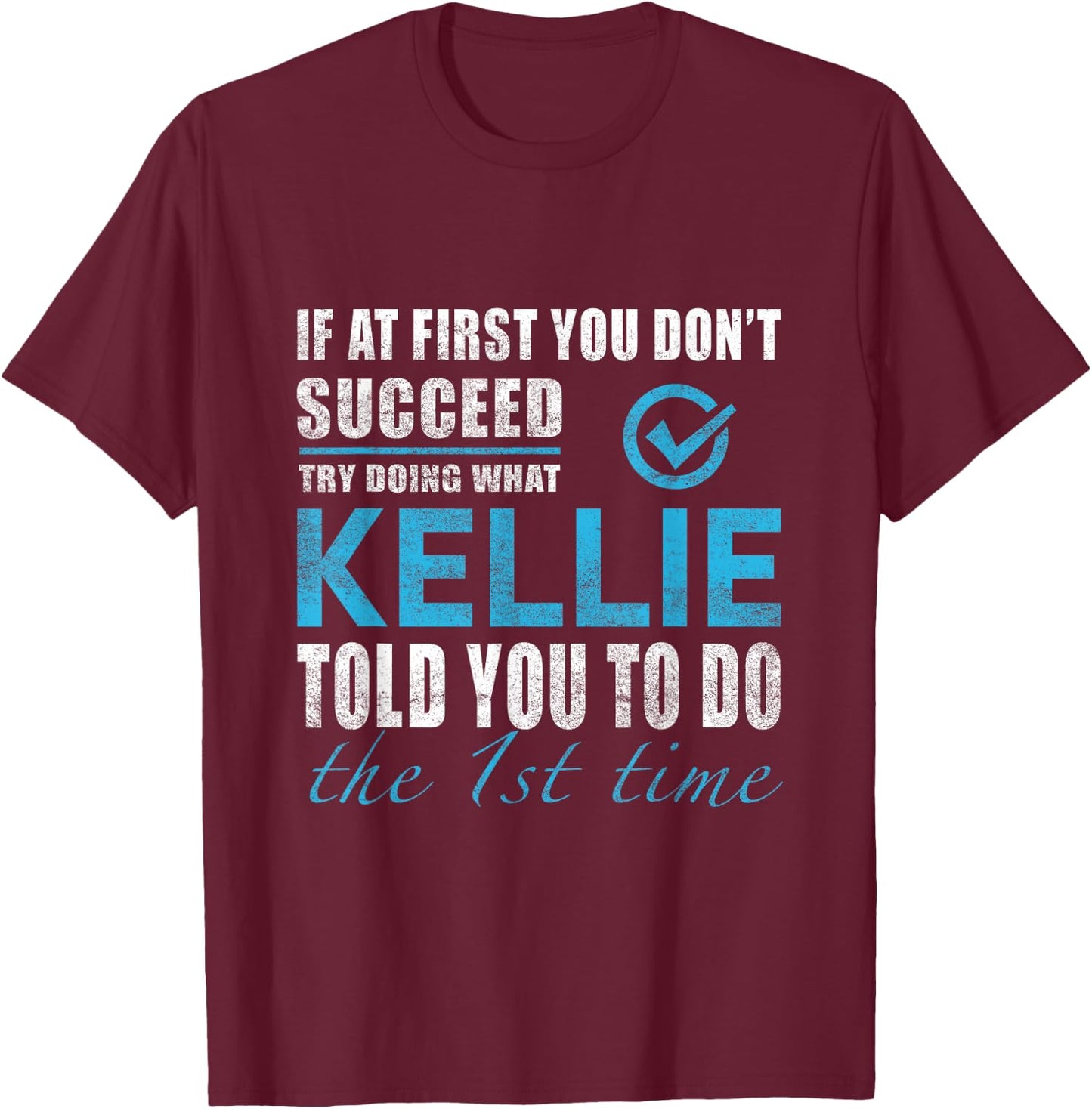 Kellie Name - Try What Kellie Told You To Do T-Shirt - T-Shirt | Maroon