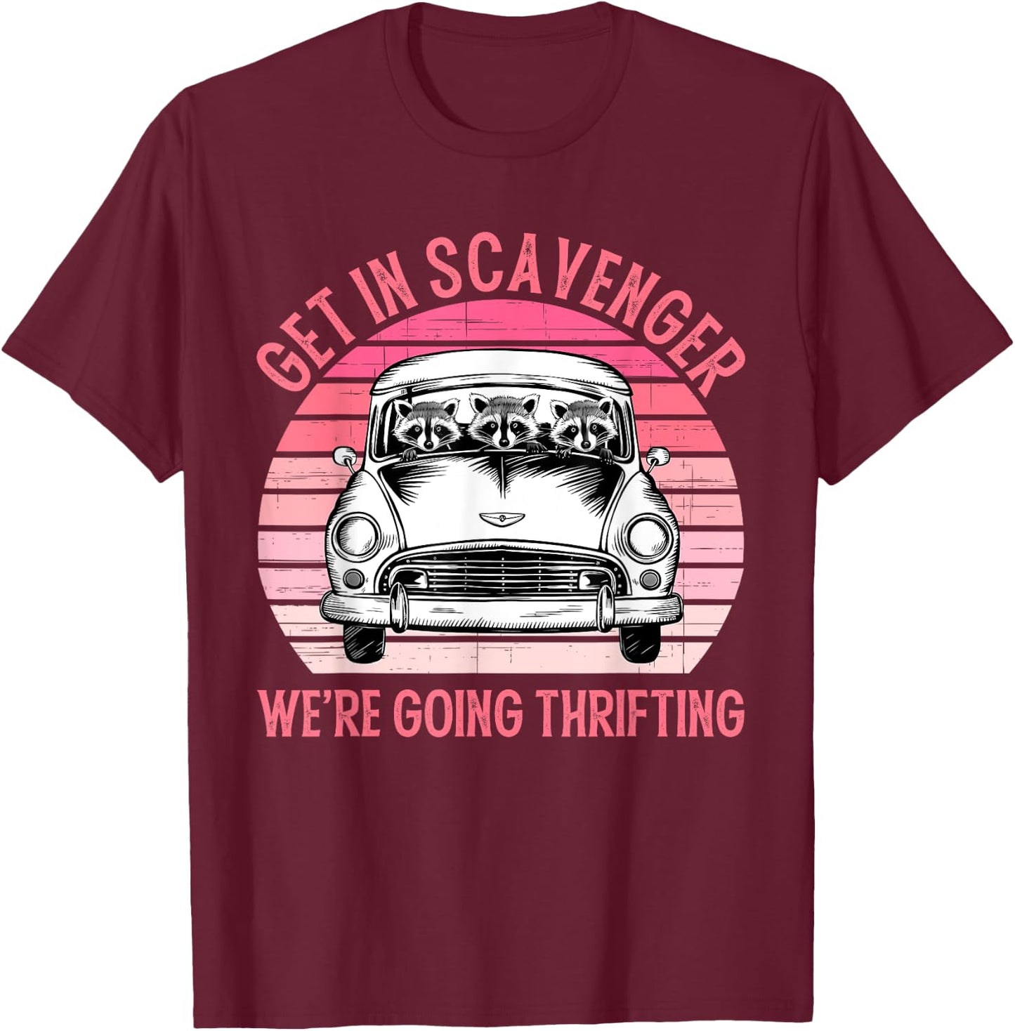 Get In Scavenger We're Going Thrifting Vintage Design T-Shirt - T-Shirt | Maroon