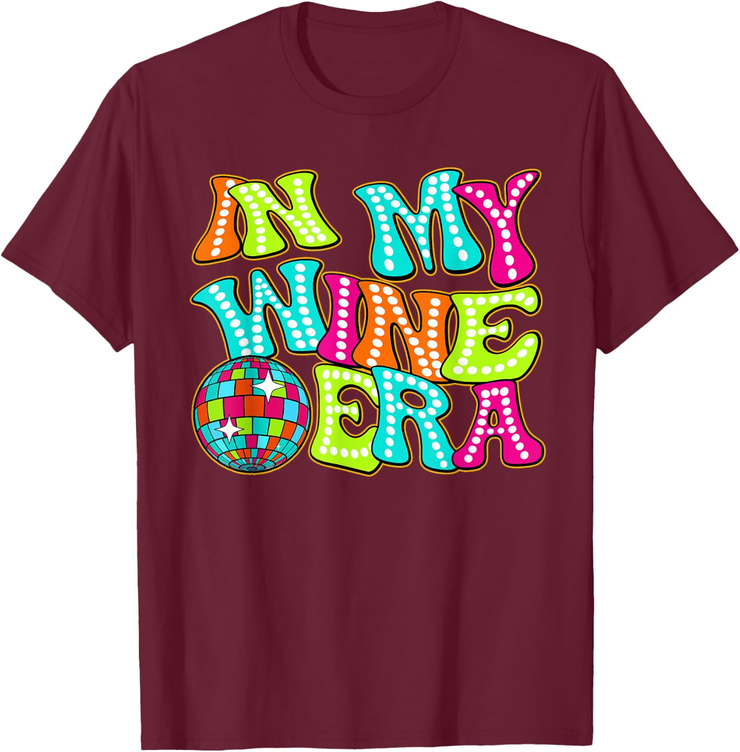 Disco Groovy In My Wine Era T-Shirt - T-Shirt | Maroon
