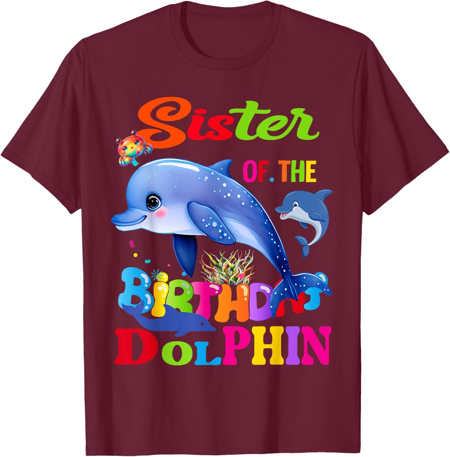 Dolphin Sister Of The Birthday Dolphin Sister Birthday T-Shirt - T-Shirt | Maroon