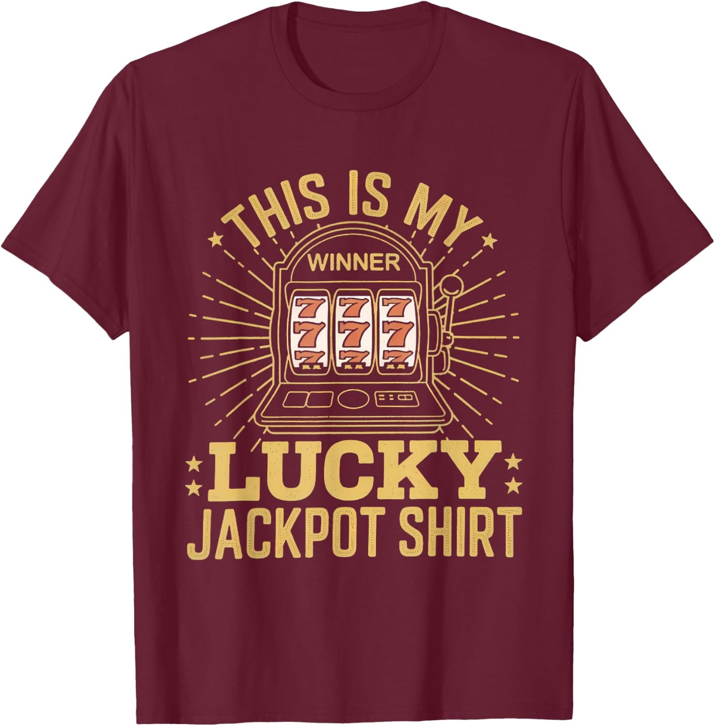 This Is My Lucky Jackpot Shirt Slot Machine Casino Men Women T-Shirt - T-Shirt | Maroon