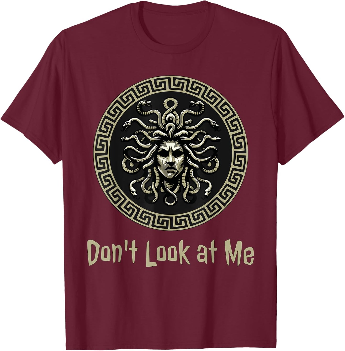 Don't Look at Me Medusa Funny Greek Mythology T-Shirt - T-Shirt | Maroon