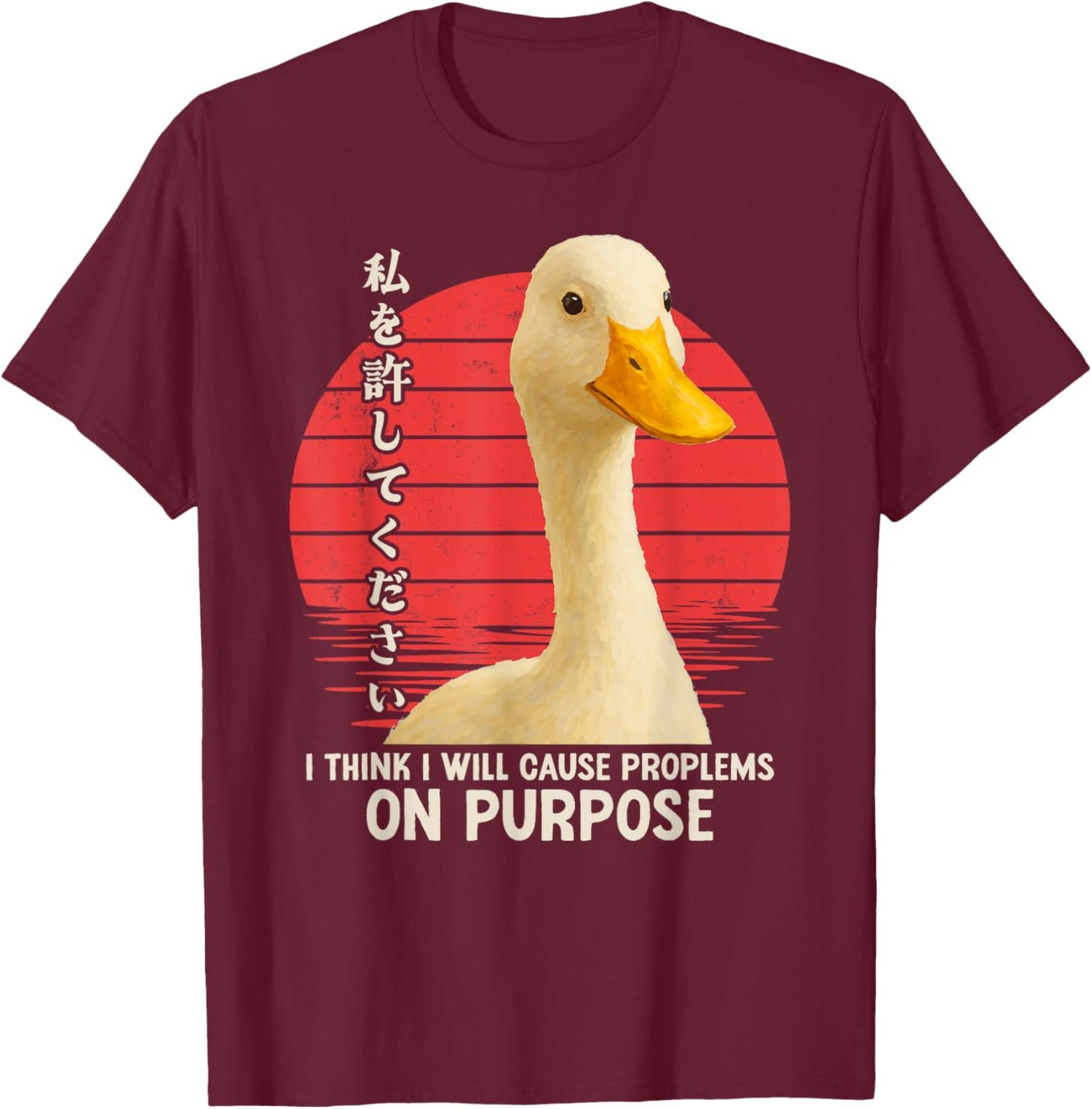 Silly Goose Funny I Think I Will Cause Problems On Purpose T-Shirt - T-Shirt | Maroon