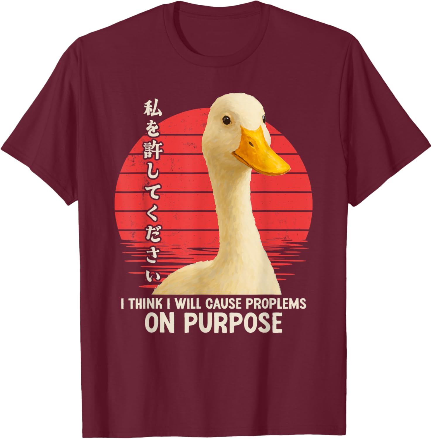Silly Goose Funny I Think I Will Cause Problems On Purpose T-Shirt - T-Shirt | Maroon