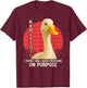 Silly Goose Funny I Think I Will Cause Problems On Purpose T-Shirt - T-Shirt | Maroon