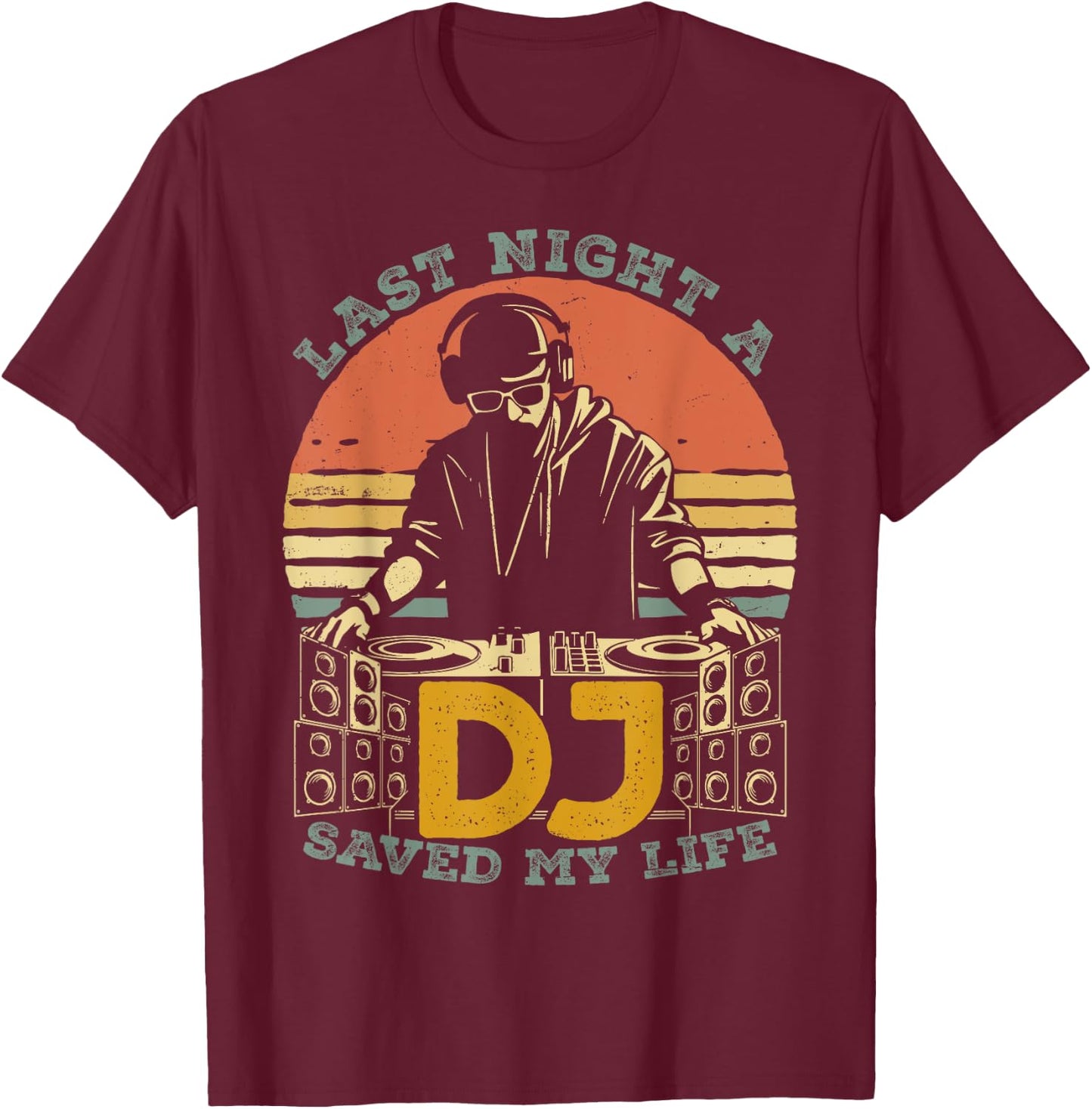 Last Night A DJ Saved My Life Retro Vintage Sun Music T-Shirt - T-Shirt | Maroon