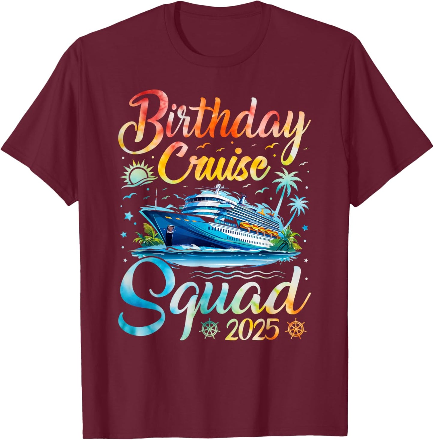 Birthday Cruise Squad 2025 Cruise Birthday Party Vacation T-Shirt - T-Shirt | Maroon