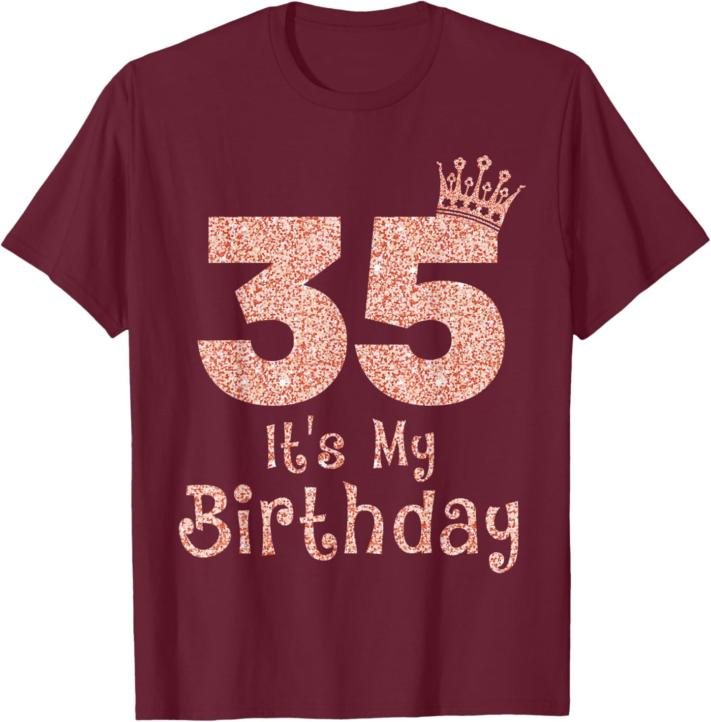35 It's My Birthday 35 Years Old Happy 35th Birthday Girl T-Shirt - T-Shirt | Maroon