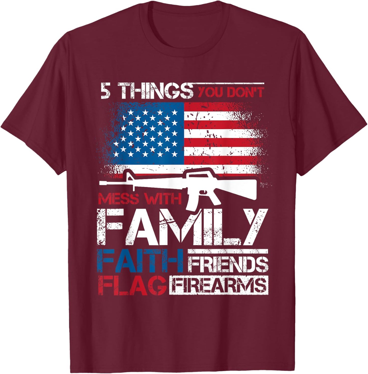 5 Things You Dont Mess With 4th of July Patriotic US Flag Women Men T-Shirt - T-Shirt | Maroon