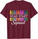 First Day Head Start Squad Head Start Teacher Boys Girls T-Shirt - T-Shirt | Maroon