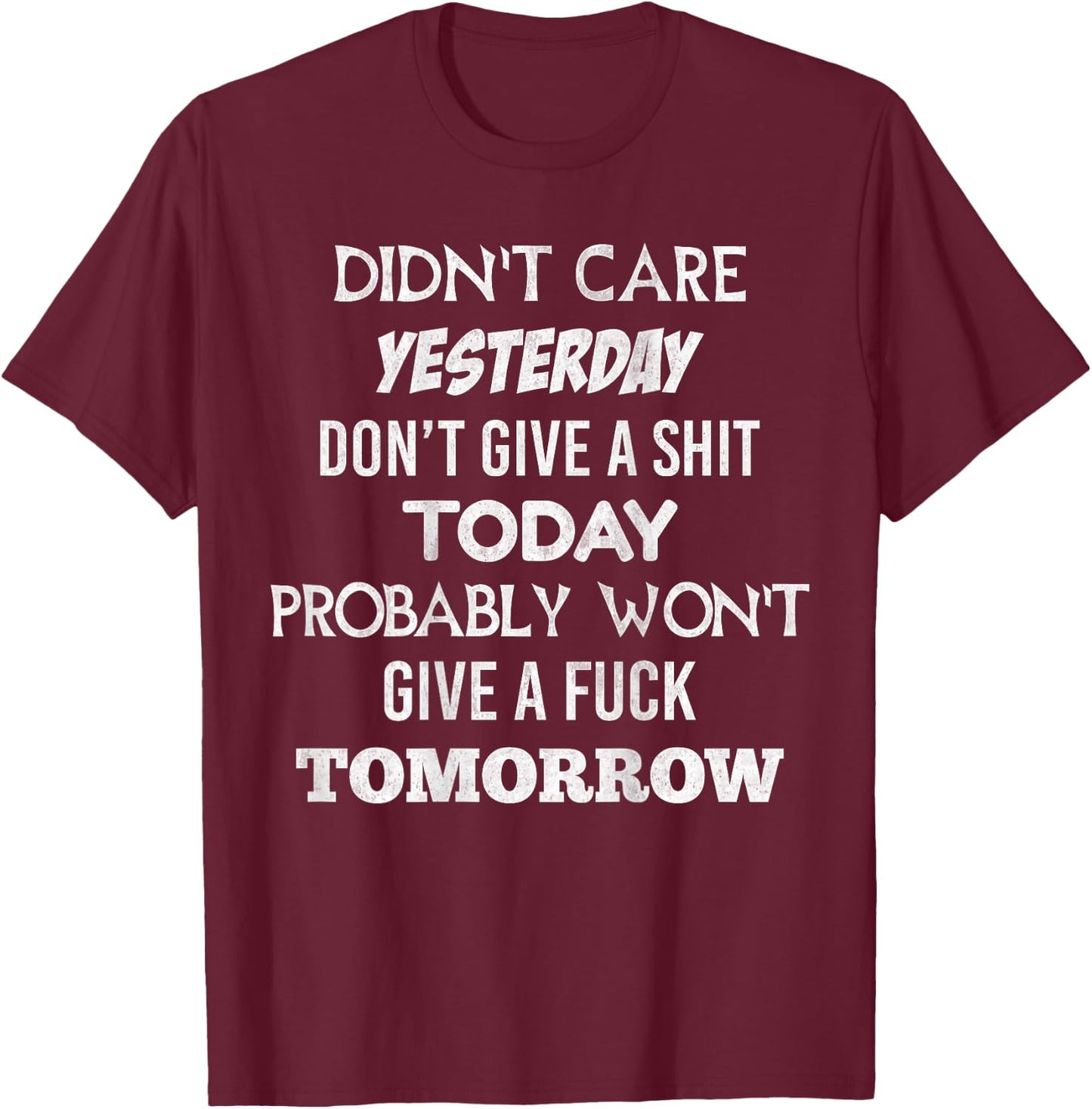 Didnt Care Yesterday Don't Give A Shit Today Probably (back) T-Shirt - T-Shirt | Maroon