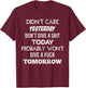 Didnt Care Yesterday Don't Give A Shit Today Probably (back) T-Shirt - T-Shirt | Maroon