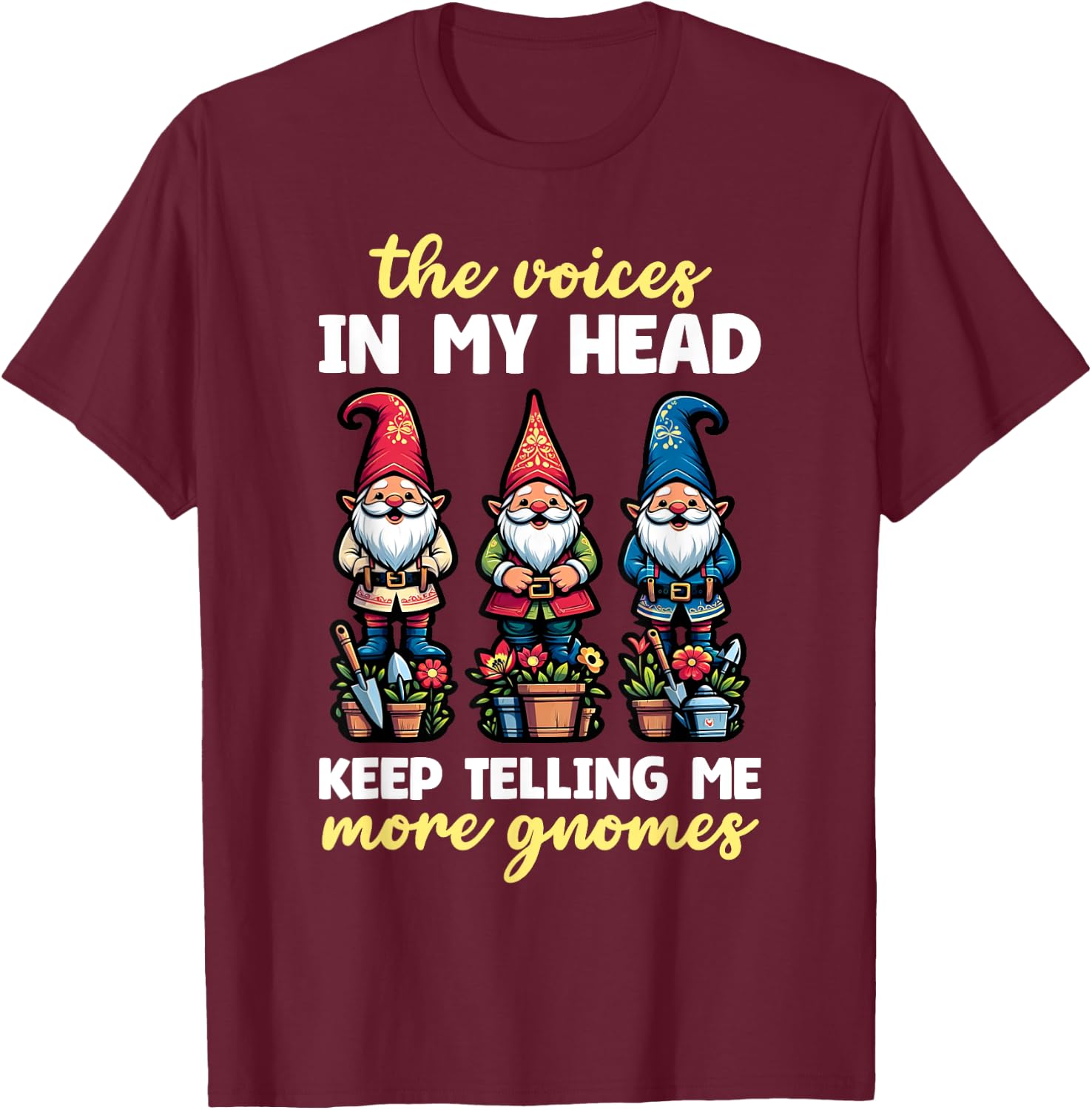 Funny Garden Gnome Voices In My Head Telling Me More Gnomes T-Shirt - T-Shirt | Maroon