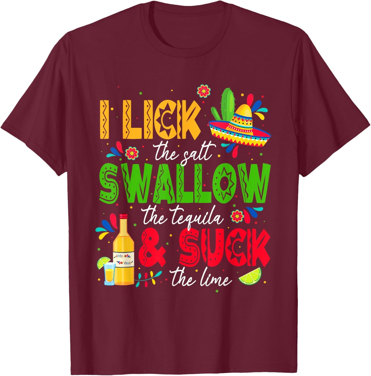 I Lick the Salt Swallow The Tequila Cinco De Mayo Fiesta T-Shirt - T-Shirt | Maroon