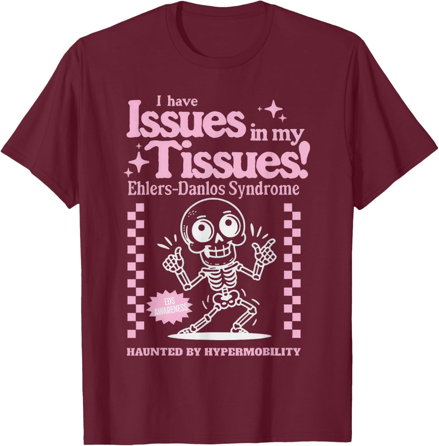Ehlers-Danlos Syndrome Issues in My Tissues Cute EDS T-Shirt - T-Shirt | Maroon
