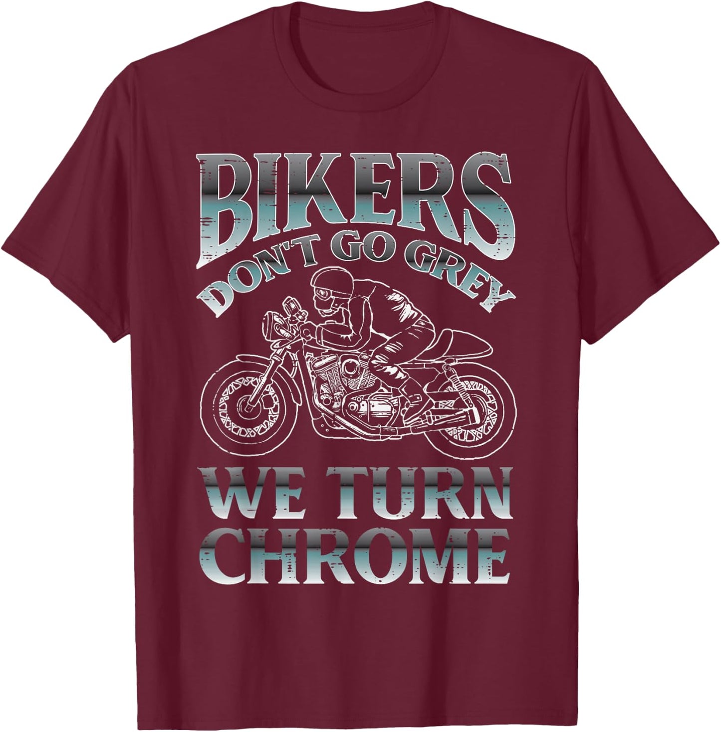 Bikers Dont Go Grey We Turn Chrome Motorcycle Men Women Kids T-Shirt - T-Shirt | Maroon