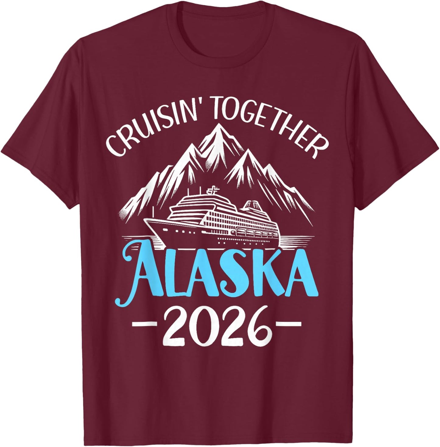 Alaska Cruise 2026 Family Friends Vacation Travel Matching T-Shirt - T-Shirt | Maroon