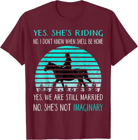 Yes She's Riding no i Don't Know When She'll be home T-Shirt - T-Shirt | Maroon