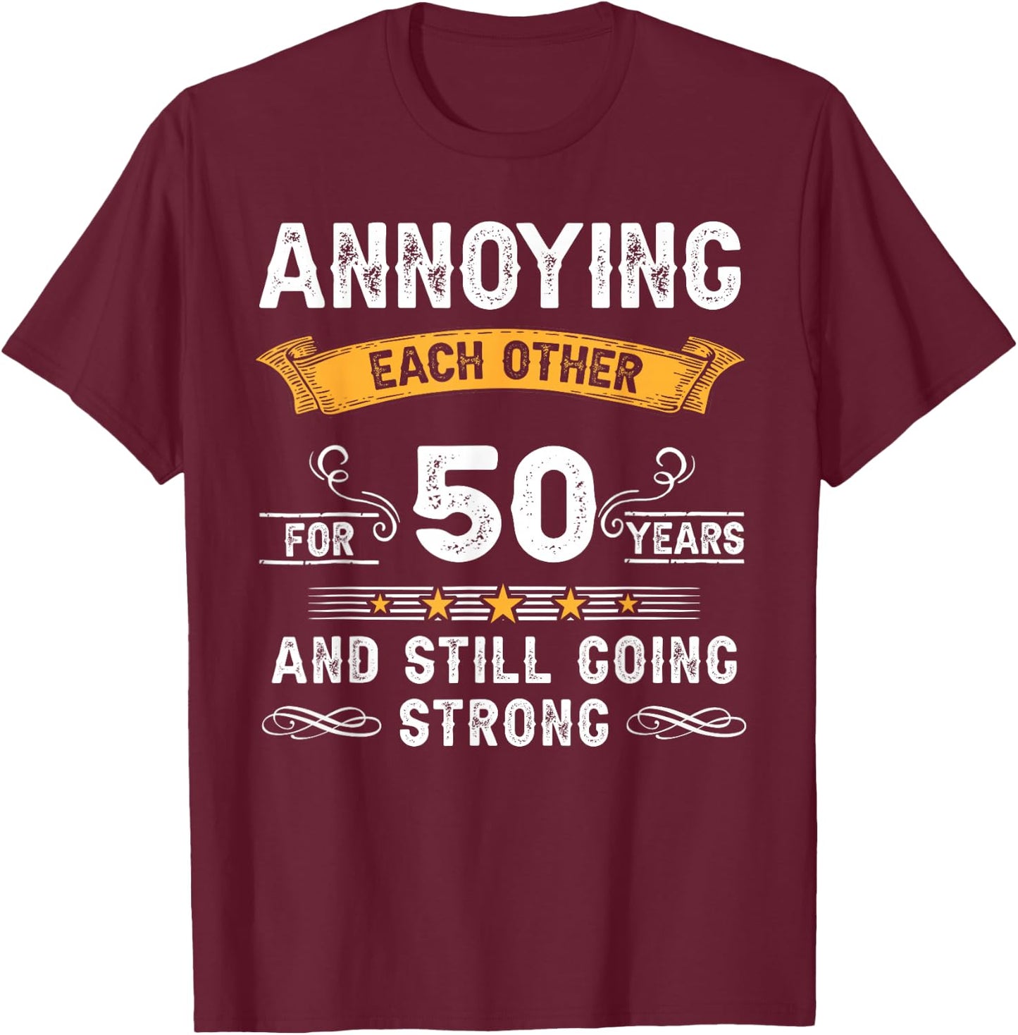 Annoying Each Other For 50 Years 50th Wedding Anniversary T-Shirt - T-Shirt | Maroon