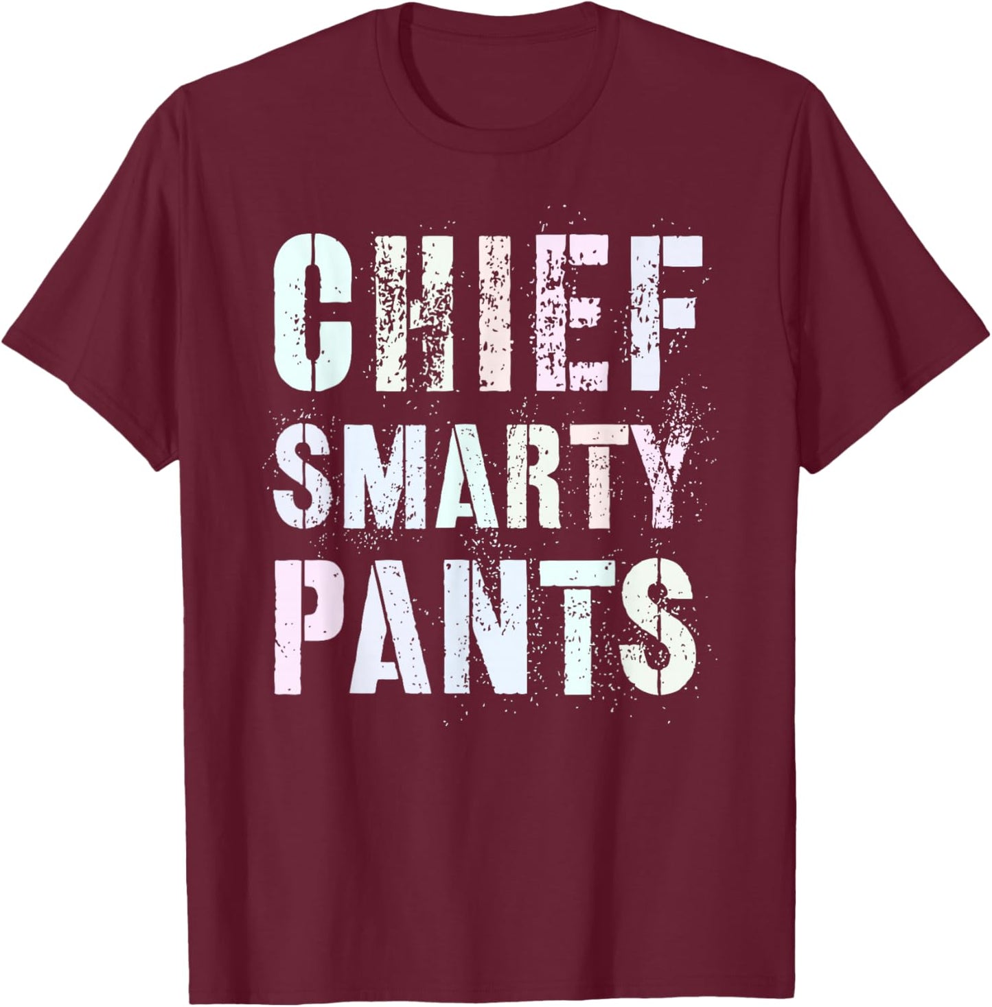 Cute CHIEF SMARTY PANTS Promoted Leader Graduation High T-Shirt - T-Shirt | Maroon