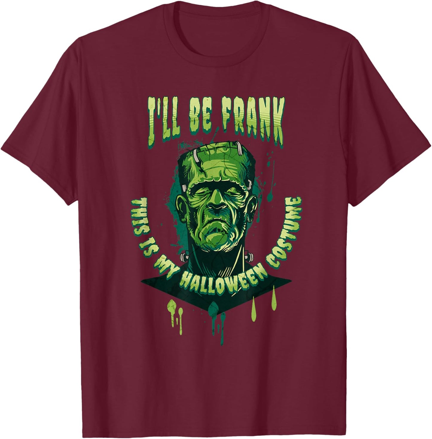 I'll Be Frank This is My Halloween Costume Cool Frankenstein T-Shirt - T-Shirt | Maroon
