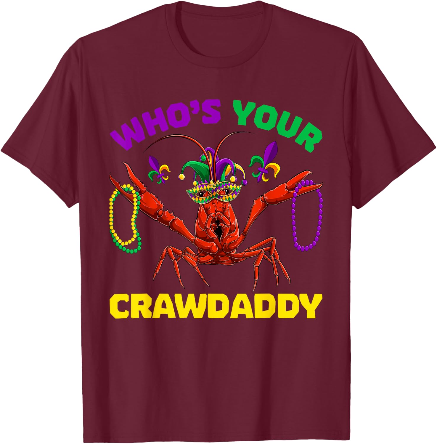 Who's Your Crawdaddy Crawfish Mardi Gras Shirts, Men Women T-Shirt - T-Shirt | Maroon