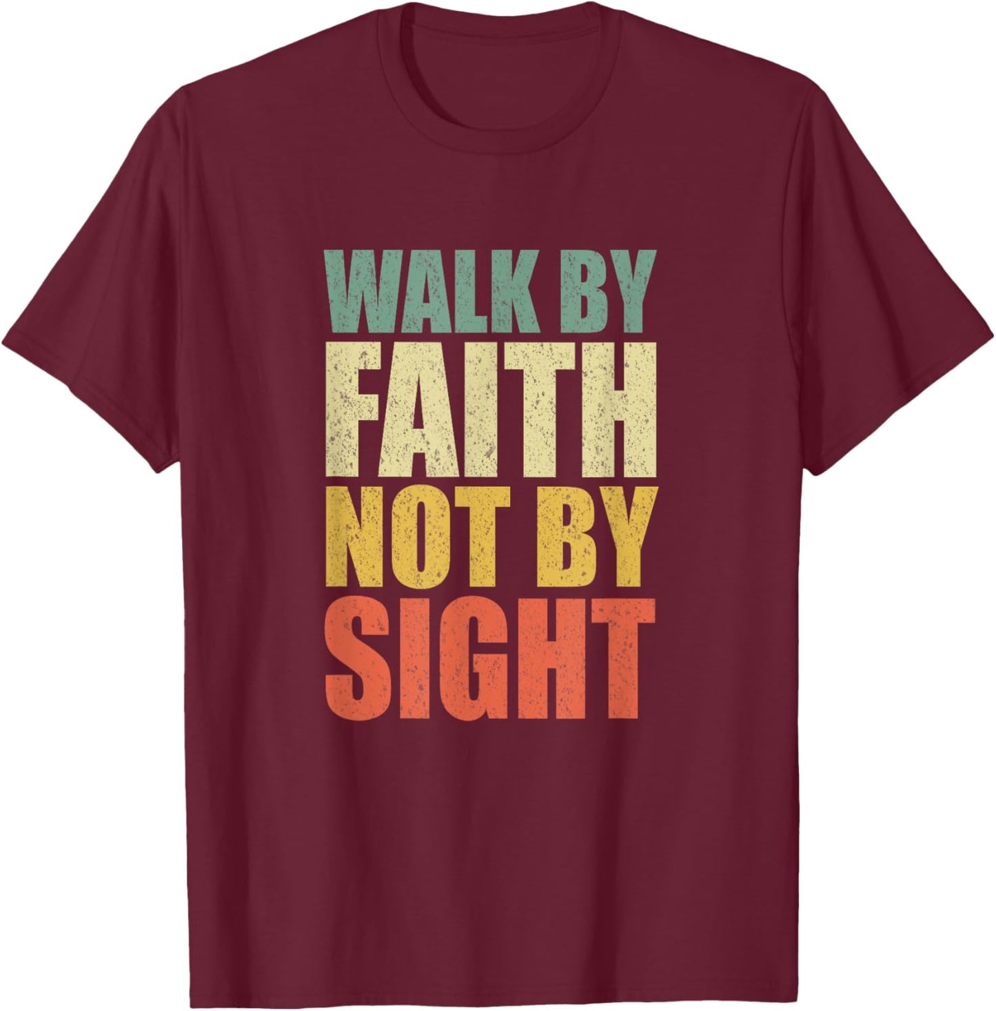 Christian Walk By Faith Not By Sight Believe Jesus God T-Shirt - T-Shirt | Maroon