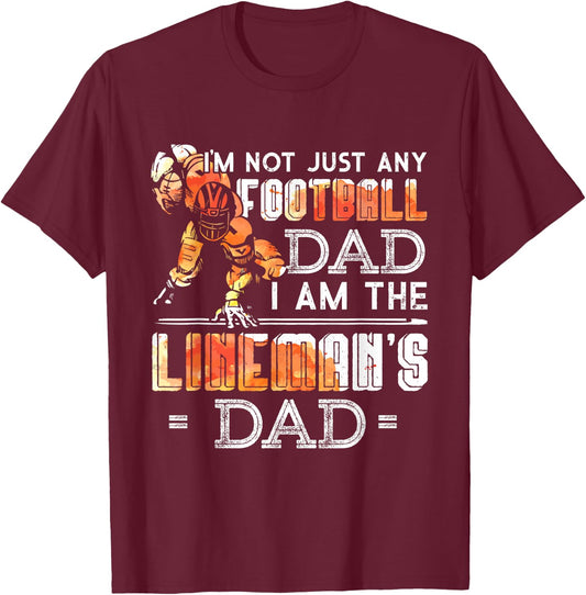 Im Not Just Any Football Dad I Am The Lineman's Dad Team Fan T-Shirt - T-Shirt | Maroon