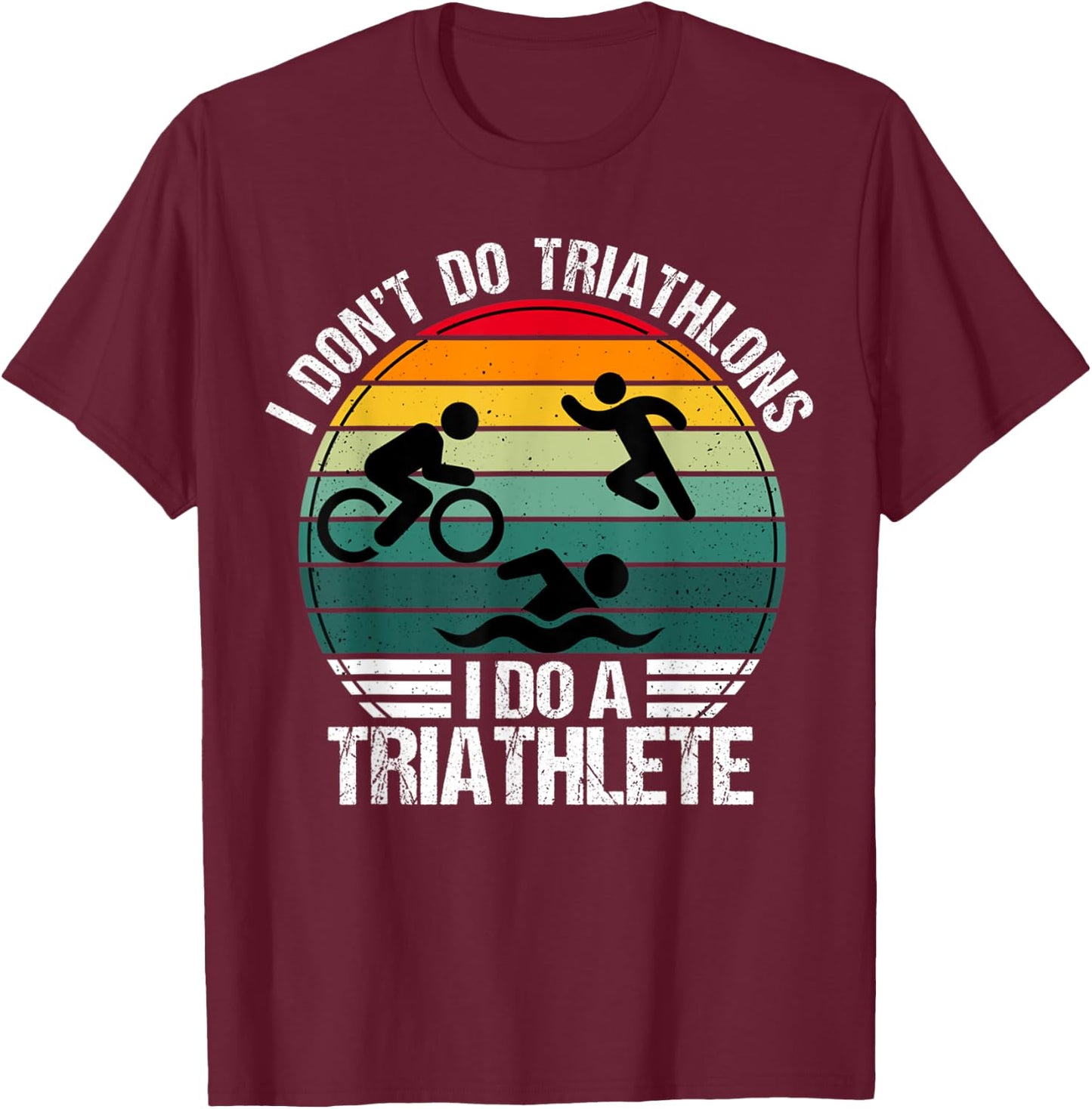 I don't do triathlons i do a triathlete Vintage T-Shirt - T-Shirt | Maroon