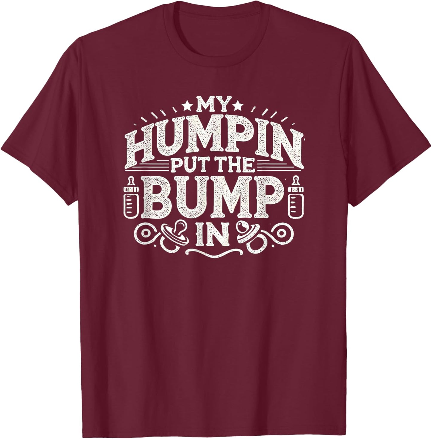 Vintage My Humpin Put the Bump In New Baby Pregnant T-Shirt - T-Shirt | Maroon