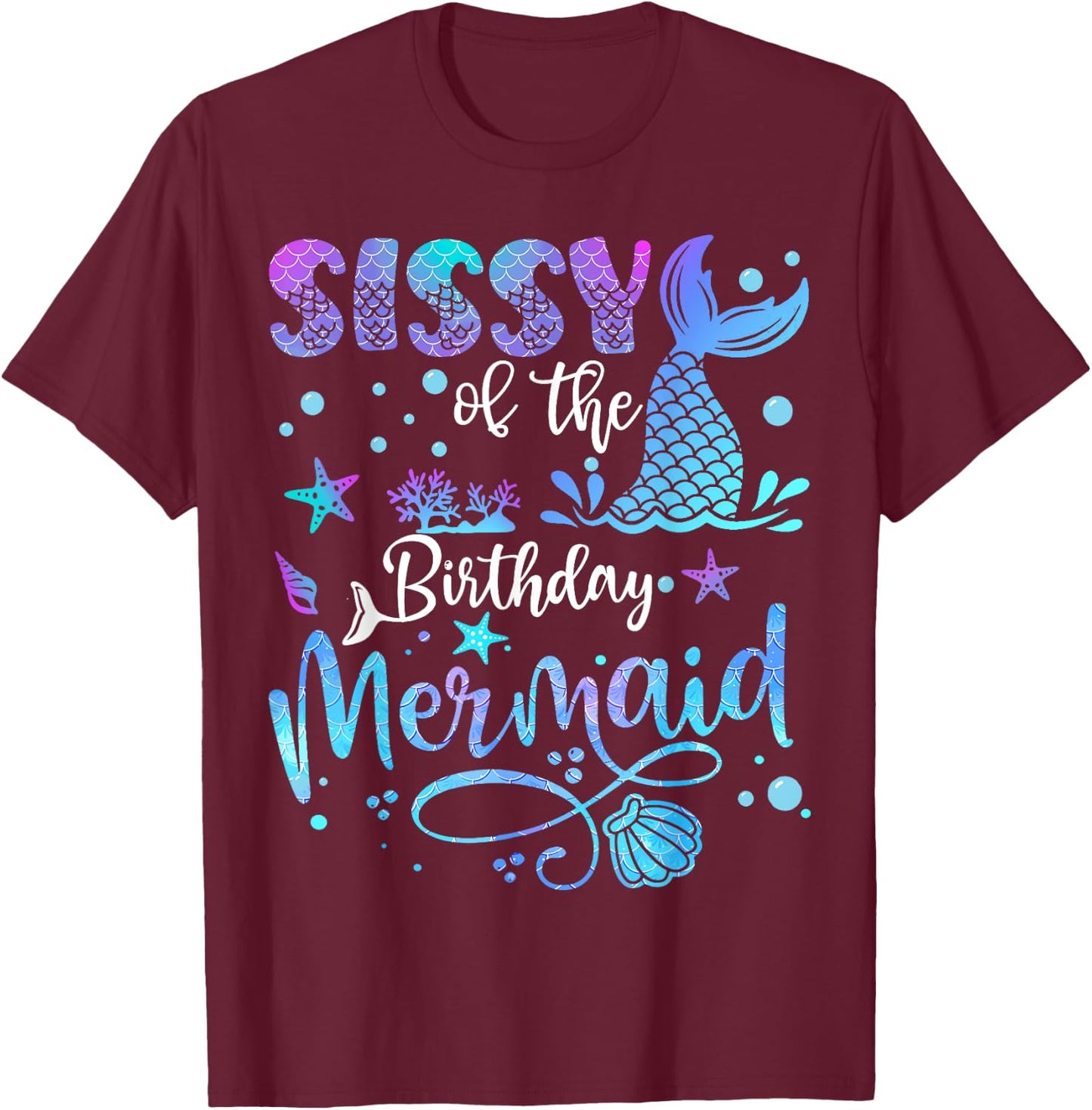 Sissy Of The Birthday Mermaid Bday Party Mermaid T-Shirt - T-Shirt | Maroon