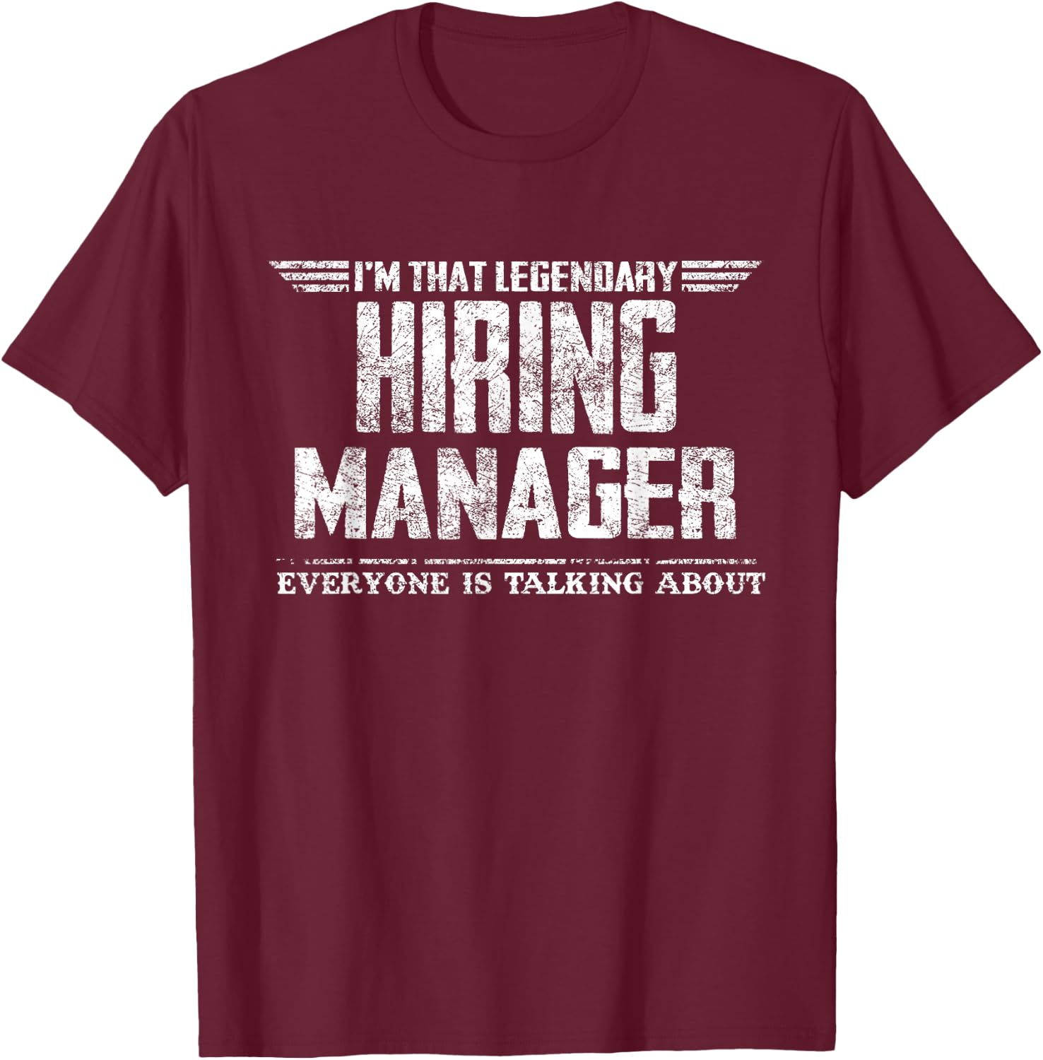 I'm That Legendary Hiring Manager T-Shirt - T-Shirt | Maroon