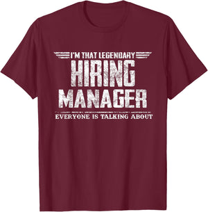 I'm That Legendary Hiring Manager T-Shirt - T-Shirt | Maroon