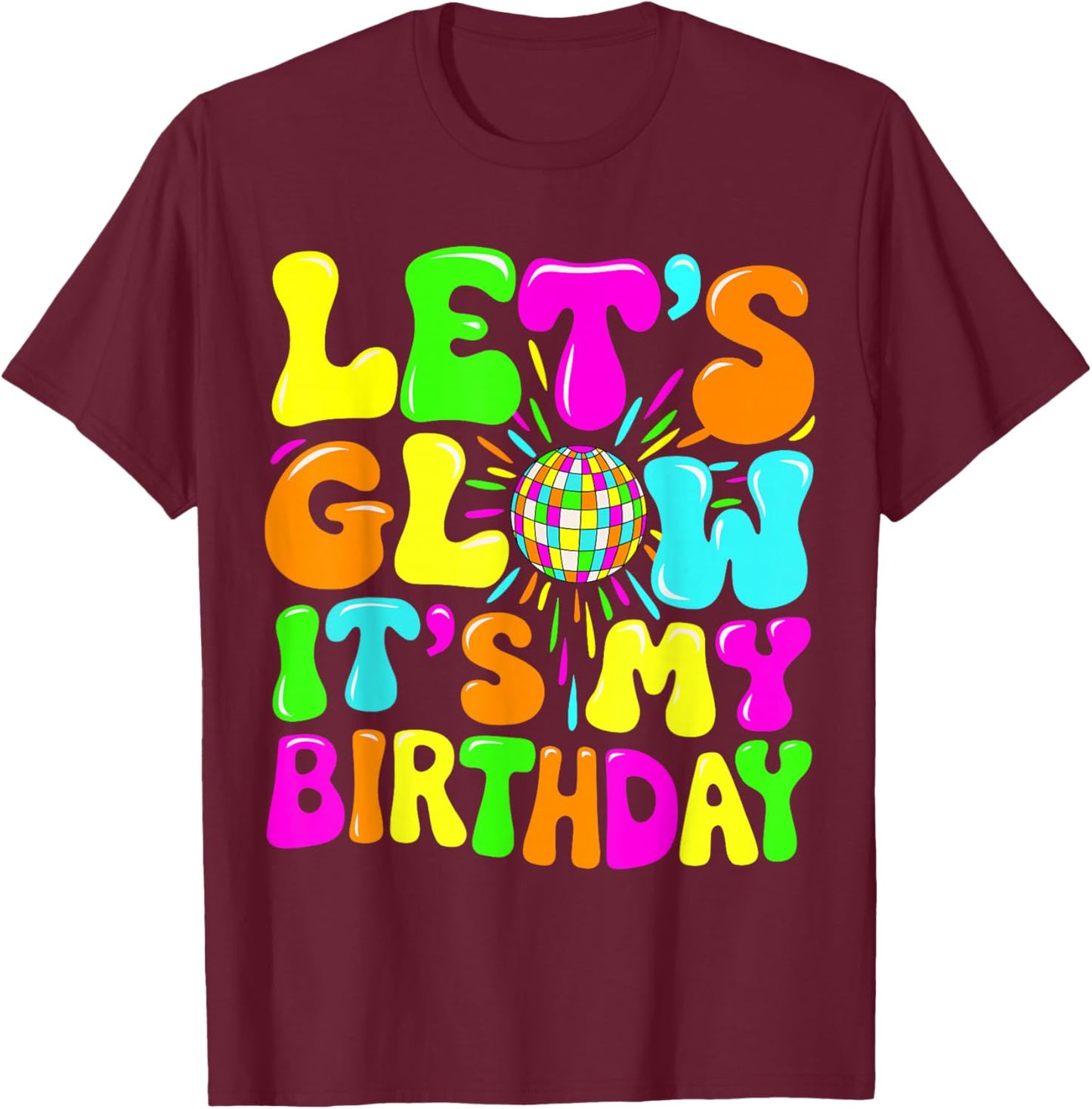 Party Glowing 80s Group Team Lets Crazy It's My Birthday T-Shirt - T-Shirt | Maroon