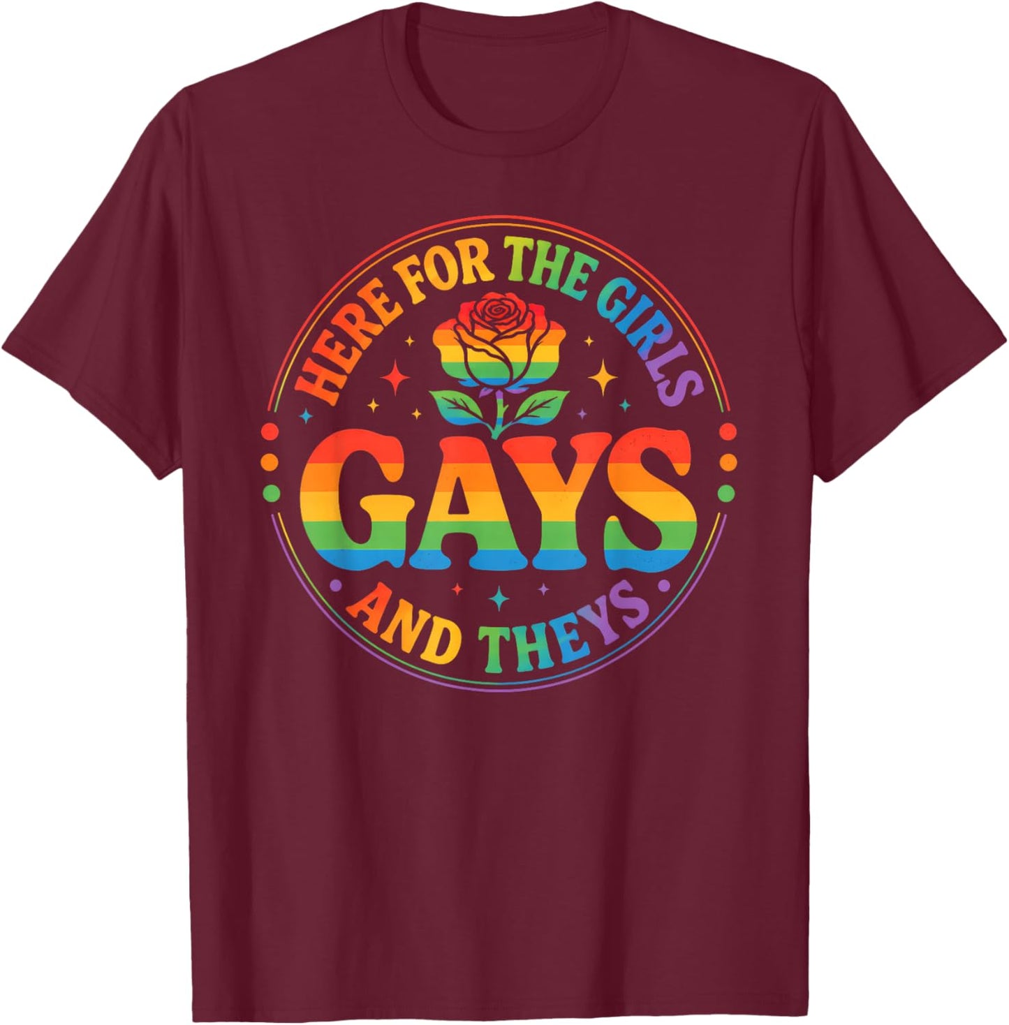 Here for The Girls Gays & Theys LGBT Gay Pride Proud Ally T-Shirt - T-Shirt | Maroon