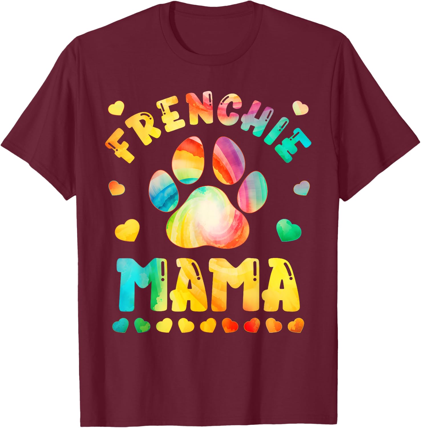 Colorful Dog Mom Tie Dye Dog Lover Paw Print Frenchie mama T-Shirt - T-Shirt | Maroon