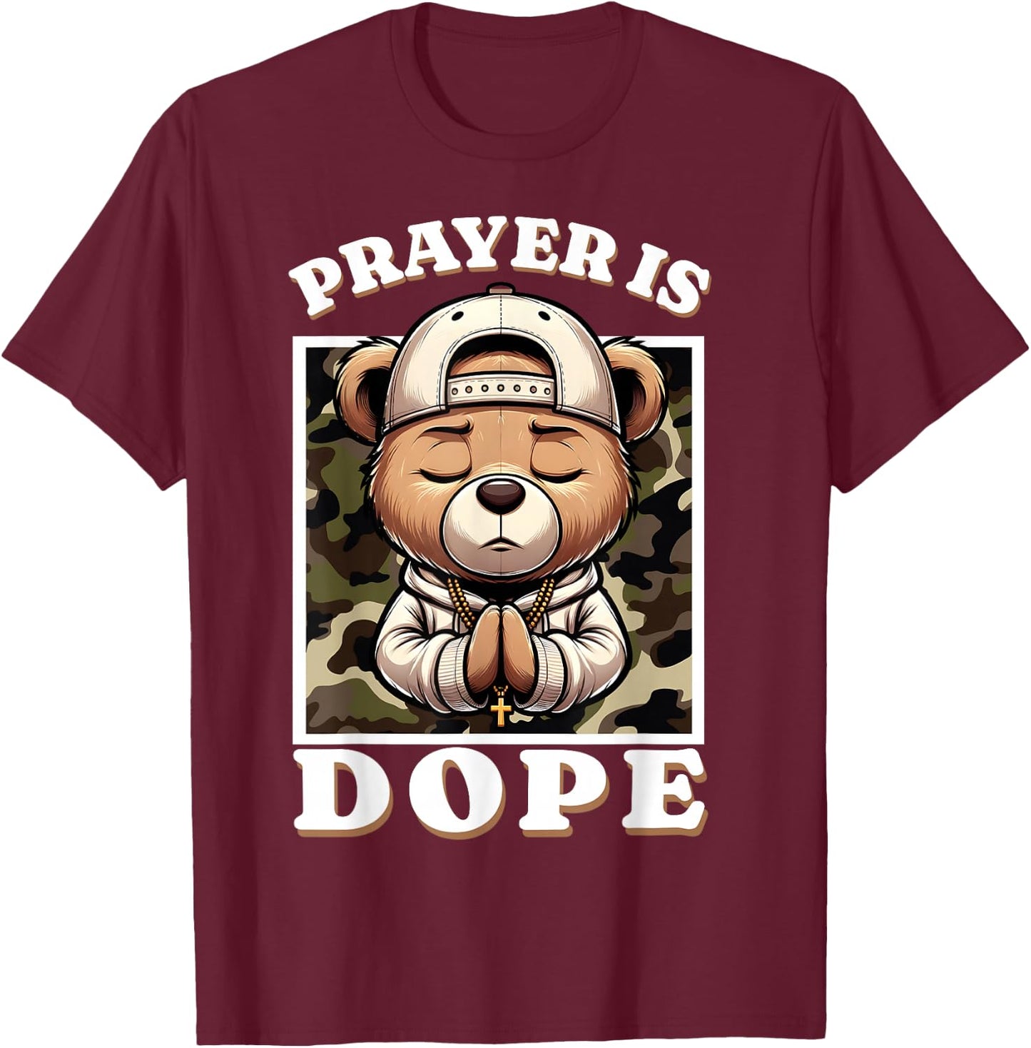 Prayer is Dope Hip Hop Teddy Bear Christian Streetwear Pray T-Shirt - T-Shirt | Maroon
