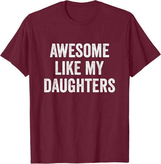 Awesome Like My Daughters - Funny Mom Dad T-Shirt - T-Shirt | Maroon