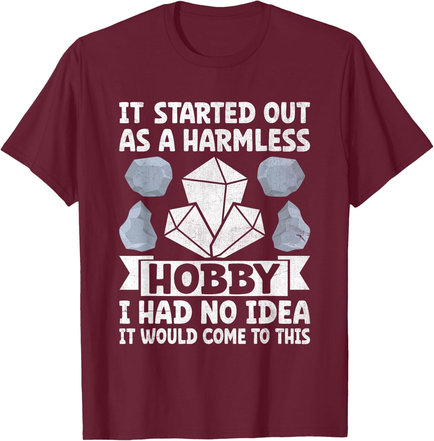 It Started Out As A Harmless Hobby I Had No Idea Rock T-Shirt - T-Shirt | Maroon