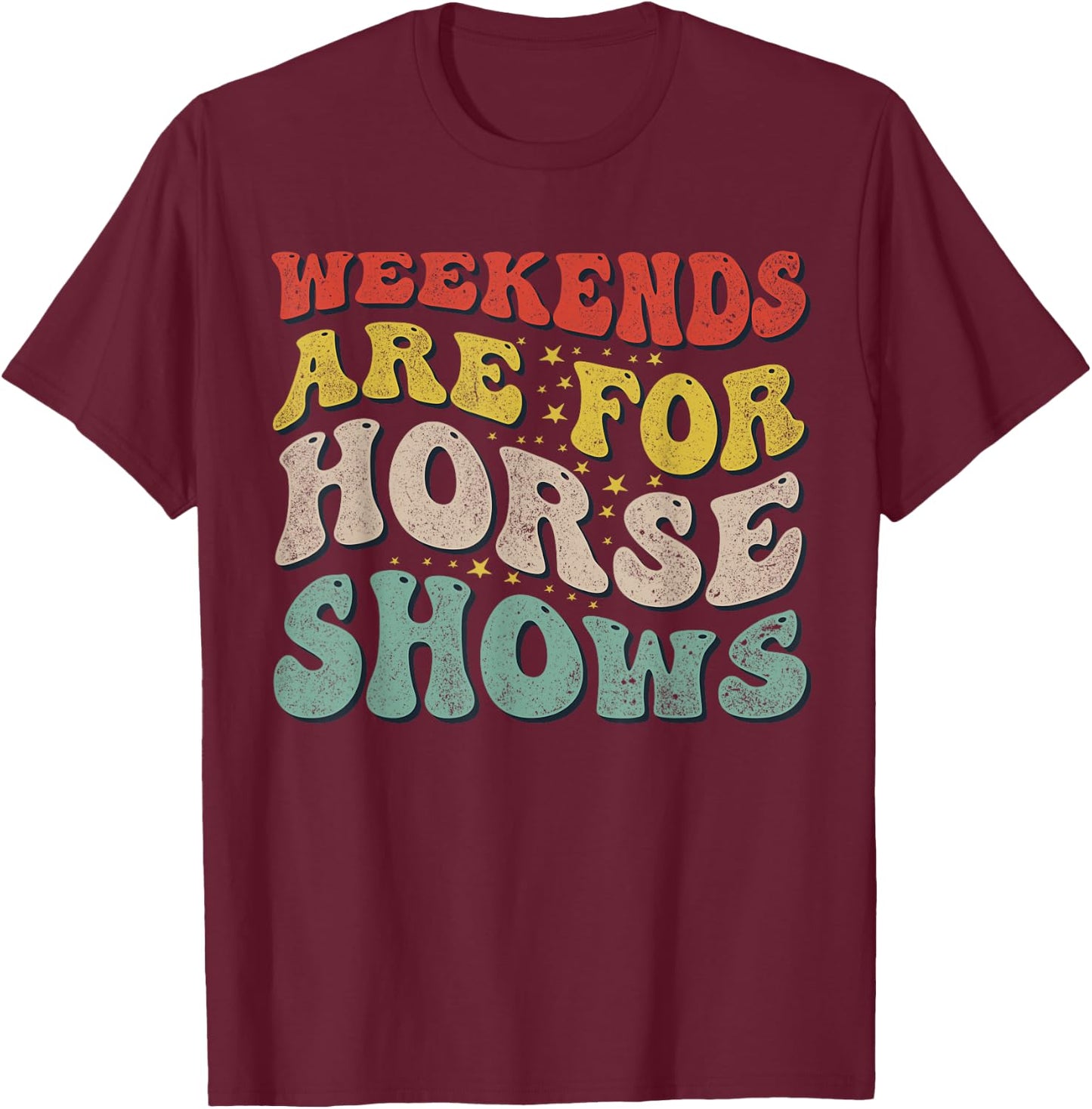 Weekends Are For Horse Shows Equestrian T-Shirt - T-Shirt | Maroon