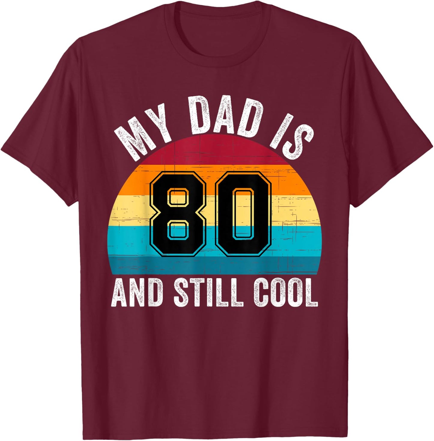 My Dad Is 80 And Still Cool, 80th Retro Birthday Dad Daddy T-Shirt - T-Shirt | Maroon