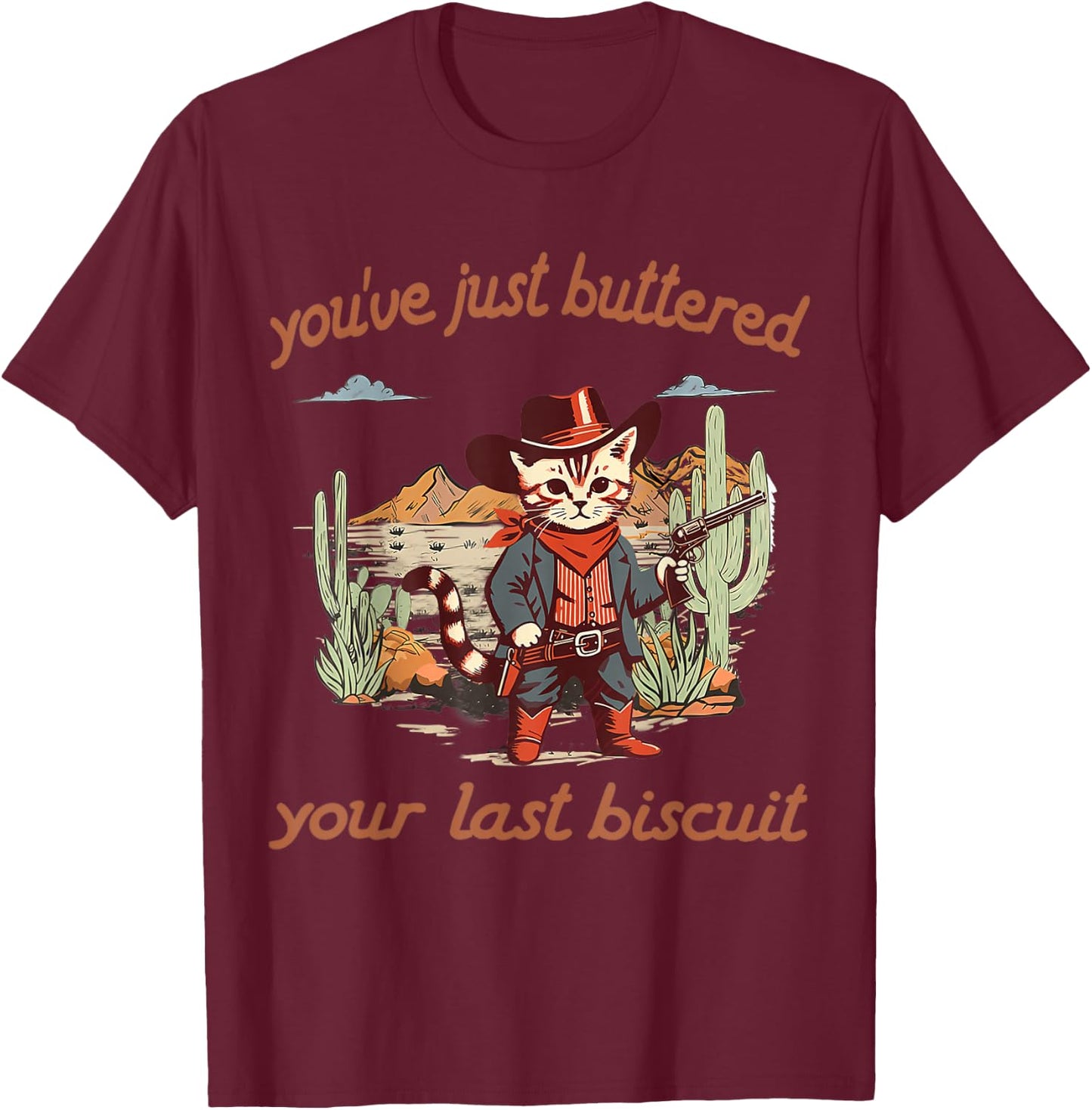 You've Just Buttered Your Last Biscuit Western Cat Cowboy T-Shirt - T-Shirt | Maroon