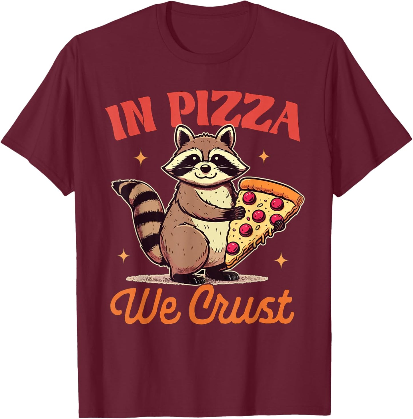 Racoon Lover Trash Eater Raccoon Pizza In Pizza We Crust T-Shirt - T-Shirt | Maroon