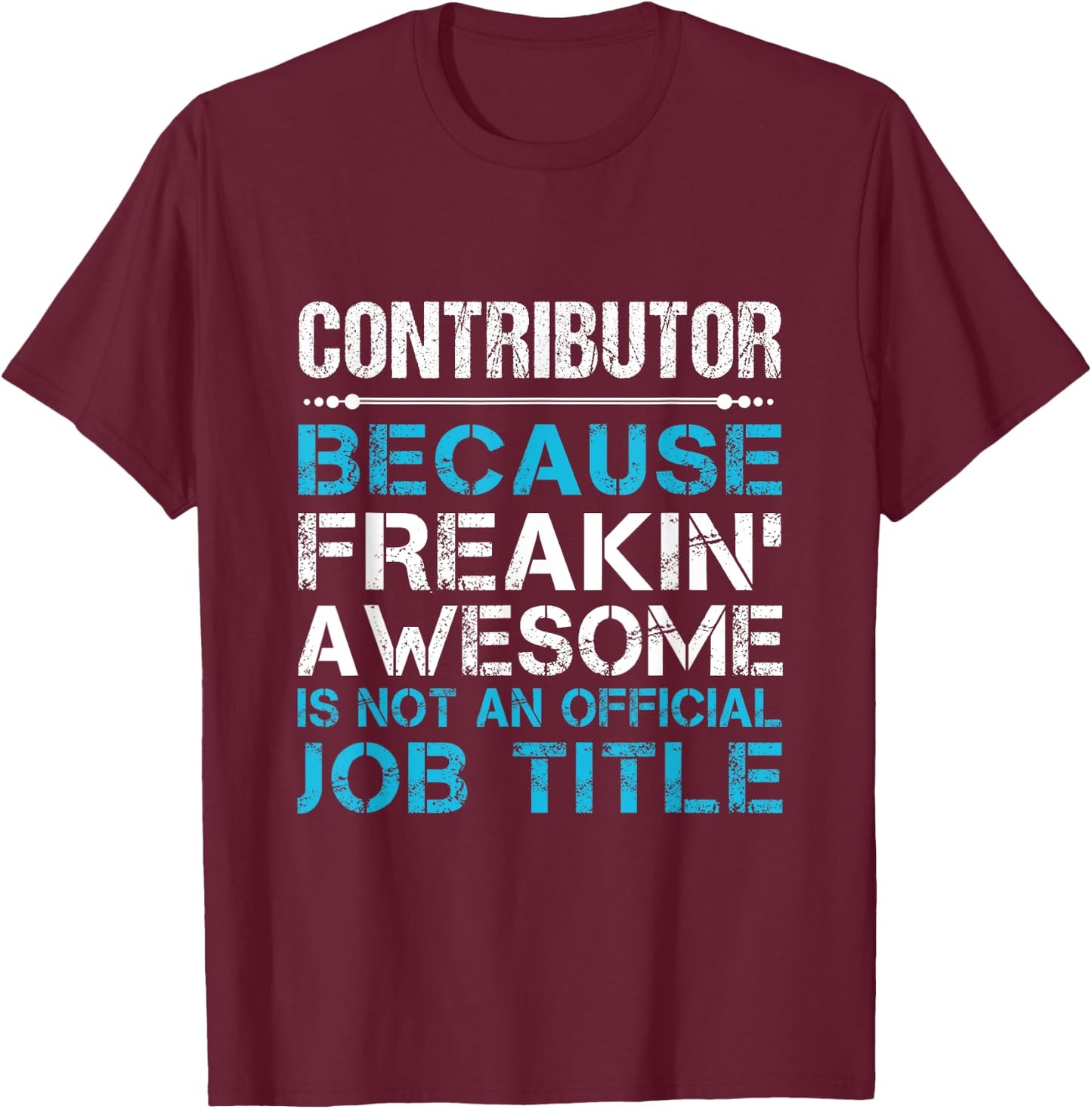 Contributor - Freaking Awesome T-Shirt - T-Shirt | Maroon