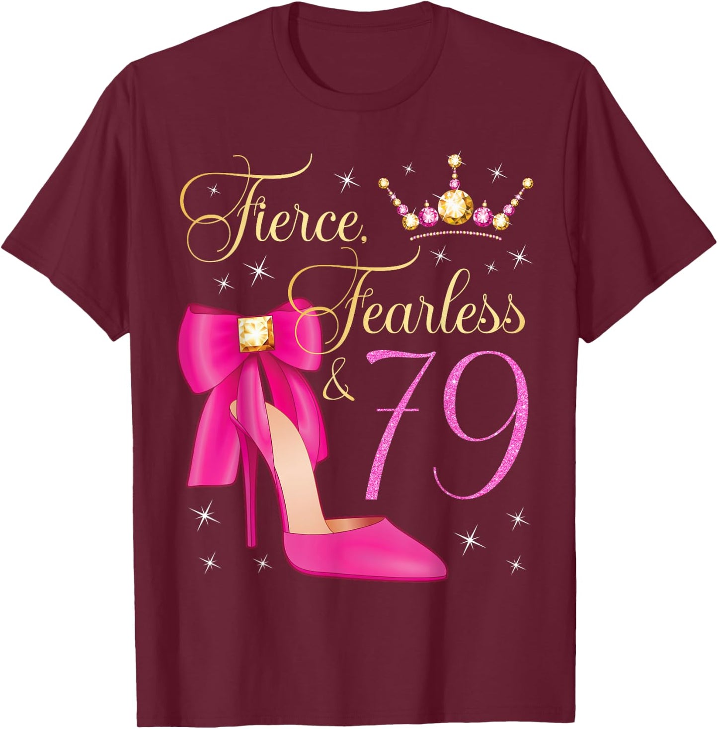 Fierce Fearless & 79 Years Old 79th Birthday Woman Queen T-Shirt - T-Shirt | Maroon