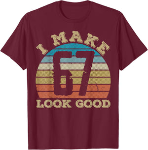 I Make 67 Years Old Look Good 67 Years Old 67th Birthday T-Shirt - T-Shirt | Maroon